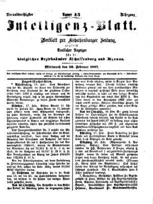 Aschaffenburger Zeitung. Intelligenz-Blatt : Beiblatt zur Aschaffenburger Zeitung ; zugleich amtlicher Anzeiger für die K. Bezirksämter Aschaffenburg, Alzenau und Obernburg (Aschaffenburger Zeitung) Mittwoch 20. Februar 1867