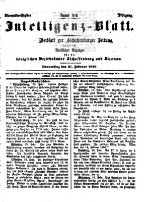 Aschaffenburger Zeitung. Intelligenz-Blatt : Beiblatt zur Aschaffenburger Zeitung ; zugleich amtlicher Anzeiger für die K. Bezirksämter Aschaffenburg, Alzenau und Obernburg (Aschaffenburger Zeitung) Donnerstag 21. Februar 1867