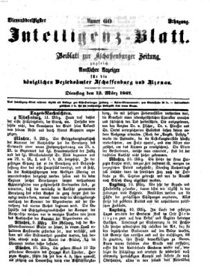 Aschaffenburger Zeitung. Intelligenz-Blatt : Beiblatt zur Aschaffenburger Zeitung ; zugleich amtlicher Anzeiger für die K. Bezirksämter Aschaffenburg, Alzenau und Obernburg (Aschaffenburger Zeitung) Dienstag 12. März 1867