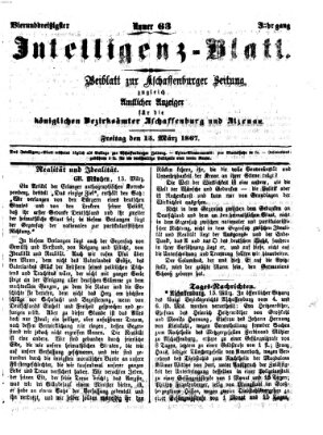 Aschaffenburger Zeitung. Intelligenz-Blatt : Beiblatt zur Aschaffenburger Zeitung ; zugleich amtlicher Anzeiger für die K. Bezirksämter Aschaffenburg, Alzenau und Obernburg (Aschaffenburger Zeitung) Freitag 15. März 1867