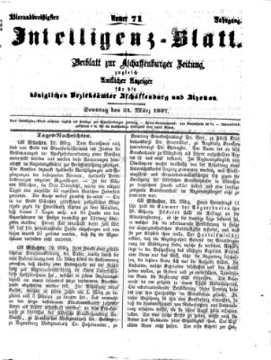 Aschaffenburger Zeitung. Intelligenz-Blatt : Beiblatt zur Aschaffenburger Zeitung ; zugleich amtlicher Anzeiger für die K. Bezirksämter Aschaffenburg, Alzenau und Obernburg (Aschaffenburger Zeitung) Sonntag 24. März 1867