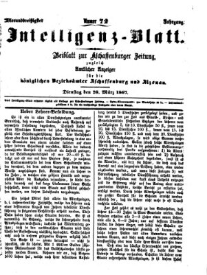 Aschaffenburger Zeitung. Intelligenz-Blatt : Beiblatt zur Aschaffenburger Zeitung ; zugleich amtlicher Anzeiger für die K. Bezirksämter Aschaffenburg, Alzenau und Obernburg (Aschaffenburger Zeitung) Dienstag 26. März 1867