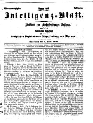 Aschaffenburger Zeitung. Intelligenz-Blatt : Beiblatt zur Aschaffenburger Zeitung ; zugleich amtlicher Anzeiger für die K. Bezirksämter Aschaffenburg, Alzenau und Obernburg (Aschaffenburger Zeitung) Mittwoch 3. April 1867