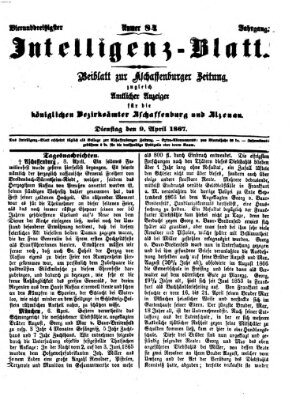 Aschaffenburger Zeitung. Intelligenz-Blatt : Beiblatt zur Aschaffenburger Zeitung ; zugleich amtlicher Anzeiger für die K. Bezirksämter Aschaffenburg, Alzenau und Obernburg (Aschaffenburger Zeitung) Dienstag 9. April 1867