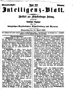 Aschaffenburger Zeitung. Intelligenz-Blatt : Beiblatt zur Aschaffenburger Zeitung ; zugleich amtlicher Anzeiger für die K. Bezirksämter Aschaffenburg, Alzenau und Obernburg (Aschaffenburger Zeitung) Donnerstag 11. April 1867