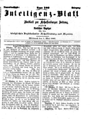 Aschaffenburger Zeitung. Intelligenz-Blatt : Beiblatt zur Aschaffenburger Zeitung ; zugleich amtlicher Anzeiger für die K. Bezirksämter Aschaffenburg, Alzenau und Obernburg (Aschaffenburger Zeitung) Mittwoch 1. Mai 1867