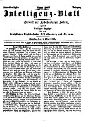 Aschaffenburger Zeitung. Intelligenz-Blatt : Beiblatt zur Aschaffenburger Zeitung ; zugleich amtlicher Anzeiger für die K. Bezirksämter Aschaffenburg, Alzenau und Obernburg (Aschaffenburger Zeitung) Samstag 4. Mai 1867