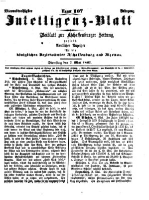 Aschaffenburger Zeitung. Intelligenz-Blatt : Beiblatt zur Aschaffenburger Zeitung ; zugleich amtlicher Anzeiger für die K. Bezirksämter Aschaffenburg, Alzenau und Obernburg (Aschaffenburger Zeitung) Dienstag 7. Mai 1867