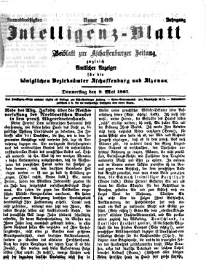 Aschaffenburger Zeitung. Intelligenz-Blatt : Beiblatt zur Aschaffenburger Zeitung ; zugleich amtlicher Anzeiger für die K. Bezirksämter Aschaffenburg, Alzenau und Obernburg (Aschaffenburger Zeitung) Donnerstag 9. Mai 1867