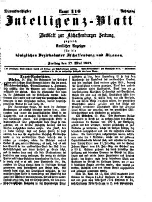 Aschaffenburger Zeitung. Intelligenz-Blatt : Beiblatt zur Aschaffenburger Zeitung ; zugleich amtlicher Anzeiger für die K. Bezirksämter Aschaffenburg, Alzenau und Obernburg (Aschaffenburger Zeitung) Freitag 17. Mai 1867