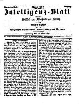 Aschaffenburger Zeitung. Intelligenz-Blatt : Beiblatt zur Aschaffenburger Zeitung ; zugleich amtlicher Anzeiger für die K. Bezirksämter Aschaffenburg, Alzenau und Obernburg (Aschaffenburger Zeitung) Sonntag 19. Mai 1867