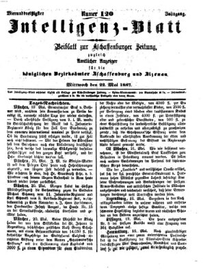 Aschaffenburger Zeitung. Intelligenz-Blatt : Beiblatt zur Aschaffenburger Zeitung ; zugleich amtlicher Anzeiger für die K. Bezirksämter Aschaffenburg, Alzenau und Obernburg (Aschaffenburger Zeitung) Mittwoch 22. Mai 1867