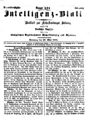 Aschaffenburger Zeitung. Intelligenz-Blatt : Beiblatt zur Aschaffenburger Zeitung ; zugleich amtlicher Anzeiger für die K. Bezirksämter Aschaffenburg, Alzenau und Obernburg (Aschaffenburger Zeitung) Sonntag 26. Mai 1867