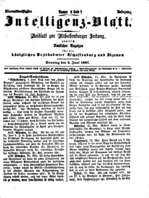 Aschaffenburger Zeitung. Intelligenz-Blatt : Beiblatt zur Aschaffenburger Zeitung ; zugleich amtlicher Anzeiger für die K. Bezirksämter Aschaffenburg, Alzenau und Obernburg (Aschaffenburger Zeitung) Sonntag 2. Juni 1867