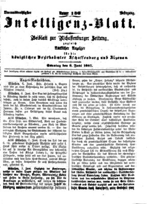 Aschaffenburger Zeitung. Intelligenz-Blatt : Beiblatt zur Aschaffenburger Zeitung ; zugleich amtlicher Anzeiger für die K. Bezirksämter Aschaffenburg, Alzenau und Obernburg (Aschaffenburger Zeitung) Sonntag 9. Juni 1867