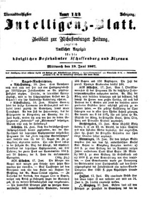 Aschaffenburger Zeitung. Intelligenz-Blatt : Beiblatt zur Aschaffenburger Zeitung ; zugleich amtlicher Anzeiger für die K. Bezirksämter Aschaffenburg, Alzenau und Obernburg (Aschaffenburger Zeitung) Mittwoch 19. Juni 1867