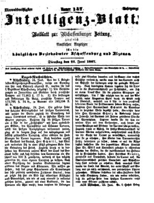 Aschaffenburger Zeitung. Intelligenz-Blatt : Beiblatt zur Aschaffenburger Zeitung ; zugleich amtlicher Anzeiger für die K. Bezirksämter Aschaffenburg, Alzenau und Obernburg (Aschaffenburger Zeitung) Dienstag 25. Juni 1867