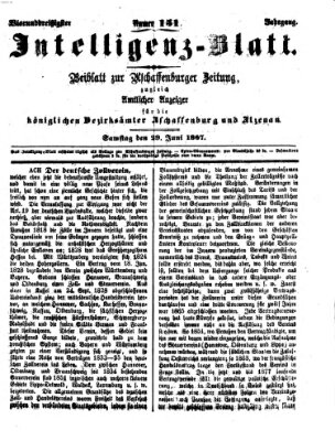 Aschaffenburger Zeitung. Intelligenz-Blatt : Beiblatt zur Aschaffenburger Zeitung ; zugleich amtlicher Anzeiger für die K. Bezirksämter Aschaffenburg, Alzenau und Obernburg (Aschaffenburger Zeitung) Samstag 29. Juni 1867