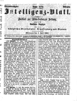 Aschaffenburger Zeitung. Intelligenz-Blatt : Beiblatt zur Aschaffenburger Zeitung ; zugleich amtlicher Anzeiger für die K. Bezirksämter Aschaffenburg, Alzenau und Obernburg (Aschaffenburger Zeitung) Mittwoch 3. Juli 1867