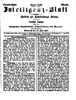 Aschaffenburger Zeitung. Intelligenz-Blatt : Beiblatt zur Aschaffenburger Zeitung ; zugleich amtlicher Anzeiger für die K. Bezirksämter Aschaffenburg, Alzenau und Obernburg (Aschaffenburger Zeitung) Mittwoch 10. Juli 1867