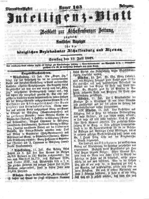 Aschaffenburger Zeitung. Intelligenz-Blatt : Beiblatt zur Aschaffenburger Zeitung ; zugleich amtlicher Anzeiger für die K. Bezirksämter Aschaffenburg, Alzenau und Obernburg (Aschaffenburger Zeitung) Samstag 13. Juli 1867