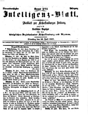 Aschaffenburger Zeitung. Intelligenz-Blatt : Beiblatt zur Aschaffenburger Zeitung ; zugleich amtlicher Anzeiger für die K. Bezirksämter Aschaffenburg, Alzenau und Obernburg (Aschaffenburger Zeitung) Dienstag 23. Juli 1867