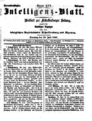 Aschaffenburger Zeitung. Intelligenz-Blatt : Beiblatt zur Aschaffenburger Zeitung ; zugleich amtlicher Anzeiger für die K. Bezirksämter Aschaffenburg, Alzenau und Obernburg (Aschaffenburger Zeitung) Dienstag 30. Juli 1867