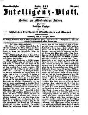 Aschaffenburger Zeitung. Intelligenz-Blatt : Beiblatt zur Aschaffenburger Zeitung ; zugleich amtlicher Anzeiger für die K. Bezirksämter Aschaffenburg, Alzenau und Obernburg (Aschaffenburger Zeitung) Samstag 3. August 1867