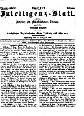 Aschaffenburger Zeitung. Intelligenz-Blatt : Beiblatt zur Aschaffenburger Zeitung ; zugleich amtlicher Anzeiger für die K. Bezirksämter Aschaffenburg, Alzenau und Obernburg (Aschaffenburger Zeitung) Samstag 10. August 1867