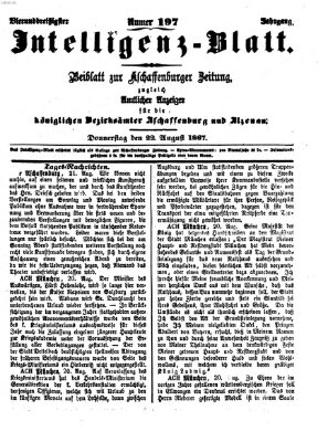 Aschaffenburger Zeitung. Intelligenz-Blatt : Beiblatt zur Aschaffenburger Zeitung ; zugleich amtlicher Anzeiger für die K. Bezirksämter Aschaffenburg, Alzenau und Obernburg (Aschaffenburger Zeitung) Donnerstag 22. August 1867