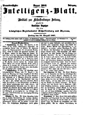 Aschaffenburger Zeitung. Intelligenz-Blatt : Beiblatt zur Aschaffenburger Zeitung ; zugleich amtlicher Anzeiger für die K. Bezirksämter Aschaffenburg, Alzenau und Obernburg (Aschaffenburger Zeitung) Freitag 30. August 1867