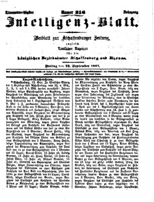 Aschaffenburger Zeitung. Intelligenz-Blatt : Beiblatt zur Aschaffenburger Zeitung ; zugleich amtlicher Anzeiger für die K. Bezirksämter Aschaffenburg, Alzenau und Obernburg (Aschaffenburger Zeitung) Freitag 13. September 1867