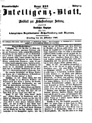 Aschaffenburger Zeitung. Intelligenz-Blatt : Beiblatt zur Aschaffenburger Zeitung ; zugleich amtlicher Anzeiger für die K. Bezirksämter Aschaffenburg, Alzenau und Obernburg (Aschaffenburger Zeitung) Dienstag 15. Oktober 1867