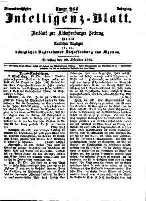 Aschaffenburger Zeitung. Intelligenz-Blatt : Beiblatt zur Aschaffenburger Zeitung ; zugleich amtlicher Anzeiger für die K. Bezirksämter Aschaffenburg, Alzenau und Obernburg (Aschaffenburger Zeitung) Dienstag 29. Oktober 1867