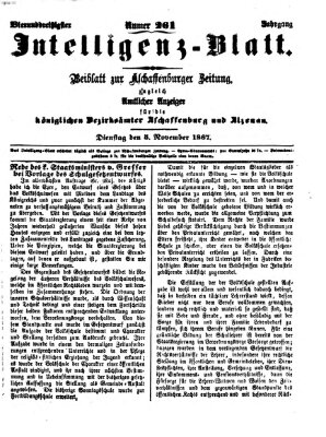 Aschaffenburger Zeitung. Intelligenz-Blatt : Beiblatt zur Aschaffenburger Zeitung ; zugleich amtlicher Anzeiger für die K. Bezirksämter Aschaffenburg, Alzenau und Obernburg (Aschaffenburger Zeitung) Dienstag 5. November 1867