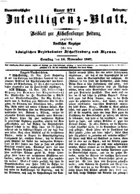 Aschaffenburger Zeitung. Intelligenz-Blatt : Beiblatt zur Aschaffenburger Zeitung ; zugleich amtlicher Anzeiger für die K. Bezirksämter Aschaffenburg, Alzenau und Obernburg (Aschaffenburger Zeitung) Samstag 16. November 1867