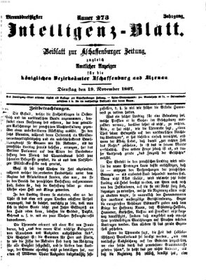 Aschaffenburger Zeitung. Intelligenz-Blatt : Beiblatt zur Aschaffenburger Zeitung ; zugleich amtlicher Anzeiger für die K. Bezirksämter Aschaffenburg, Alzenau und Obernburg (Aschaffenburger Zeitung) Dienstag 19. November 1867