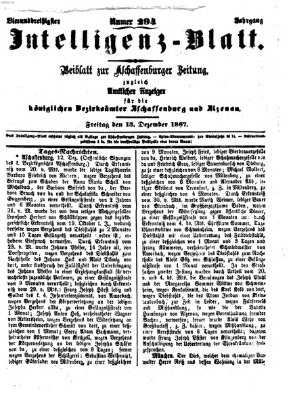 Aschaffenburger Zeitung. Intelligenz-Blatt : Beiblatt zur Aschaffenburger Zeitung ; zugleich amtlicher Anzeiger für die K. Bezirksämter Aschaffenburg, Alzenau und Obernburg (Aschaffenburger Zeitung) Freitag 13. Dezember 1867