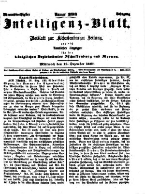 Aschaffenburger Zeitung. Intelligenz-Blatt : Beiblatt zur Aschaffenburger Zeitung ; zugleich amtlicher Anzeiger für die K. Bezirksämter Aschaffenburg, Alzenau und Obernburg (Aschaffenburger Zeitung) Mittwoch 18. Dezember 1867