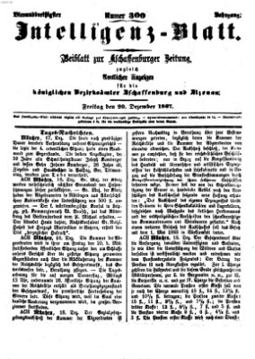 Aschaffenburger Zeitung. Intelligenz-Blatt : Beiblatt zur Aschaffenburger Zeitung ; zugleich amtlicher Anzeiger für die K. Bezirksämter Aschaffenburg, Alzenau und Obernburg (Aschaffenburger Zeitung) Freitag 20. Dezember 1867