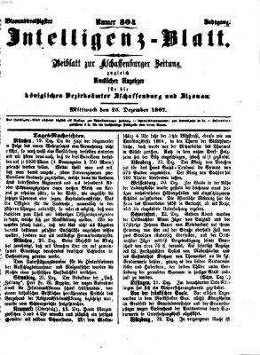 Aschaffenburger Zeitung. Intelligenz-Blatt : Beiblatt zur Aschaffenburger Zeitung ; zugleich amtlicher Anzeiger für die K. Bezirksämter Aschaffenburg, Alzenau und Obernburg (Aschaffenburger Zeitung) Mittwoch 25. Dezember 1867