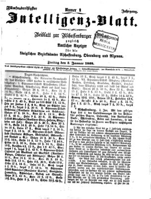 Aschaffenburger Zeitung. Intelligenz-Blatt : Beiblatt zur Aschaffenburger Zeitung ; zugleich amtlicher Anzeiger für die K. Bezirksämter Aschaffenburg, Alzenau und Obernburg (Aschaffenburger Zeitung) Freitag 3. Januar 1868