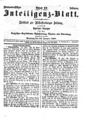 Aschaffenburger Zeitung. Intelligenz-Blatt : Beiblatt zur Aschaffenburger Zeitung ; zugleich amtlicher Anzeiger für die K. Bezirksämter Aschaffenburg, Alzenau und Obernburg (Aschaffenburger Zeitung) Sonntag 26. Januar 1868