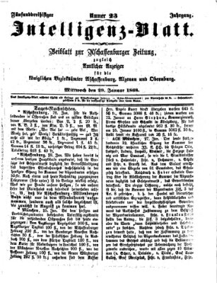 Aschaffenburger Zeitung. Intelligenz-Blatt : Beiblatt zur Aschaffenburger Zeitung ; zugleich amtlicher Anzeiger für die K. Bezirksämter Aschaffenburg, Alzenau und Obernburg (Aschaffenburger Zeitung) Mittwoch 29. Januar 1868