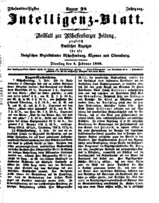 Aschaffenburger Zeitung. Intelligenz-Blatt : Beiblatt zur Aschaffenburger Zeitung ; zugleich amtlicher Anzeiger für die K. Bezirksämter Aschaffenburg, Alzenau und Obernburg (Aschaffenburger Zeitung) Dienstag 4. Februar 1868