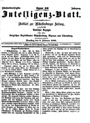 Aschaffenburger Zeitung. Intelligenz-Blatt : Beiblatt zur Aschaffenburger Zeitung ; zugleich amtlicher Anzeiger für die K. Bezirksämter Aschaffenburg, Alzenau und Obernburg (Aschaffenburger Zeitung) Samstag 8. Februar 1868