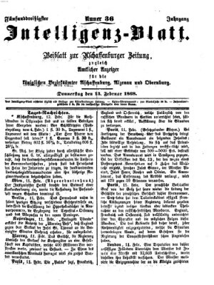 Aschaffenburger Zeitung. Intelligenz-Blatt : Beiblatt zur Aschaffenburger Zeitung ; zugleich amtlicher Anzeiger für die K. Bezirksämter Aschaffenburg, Alzenau und Obernburg (Aschaffenburger Zeitung) Donnerstag 13. Februar 1868