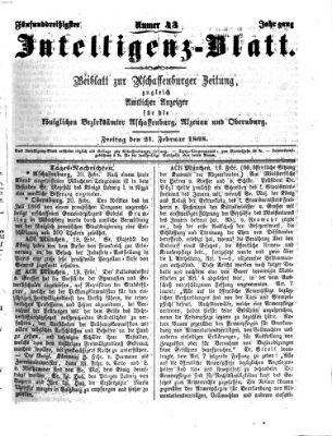 Aschaffenburger Zeitung. Intelligenz-Blatt : Beiblatt zur Aschaffenburger Zeitung ; zugleich amtlicher Anzeiger für die K. Bezirksämter Aschaffenburg, Alzenau und Obernburg (Aschaffenburger Zeitung) Freitag 21. Februar 1868