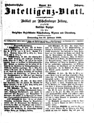 Aschaffenburger Zeitung. Intelligenz-Blatt : Beiblatt zur Aschaffenburger Zeitung ; zugleich amtlicher Anzeiger für die K. Bezirksämter Aschaffenburg, Alzenau und Obernburg (Aschaffenburger Zeitung) Donnerstag 27. Februar 1868