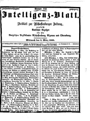 Aschaffenburger Zeitung. Intelligenz-Blatt : Beiblatt zur Aschaffenburger Zeitung ; zugleich amtlicher Anzeiger für die K. Bezirksämter Aschaffenburg, Alzenau und Obernburg (Aschaffenburger Zeitung) Mittwoch 4. März 1868